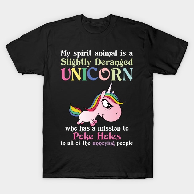 My Spirit Animal Is A Slightly Deranged Unicorn   Funny Unicorn T Shirts T-Shirt by Murder By Text